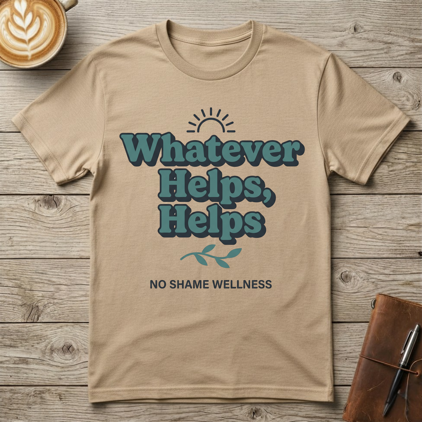 Whatever Helps, Helps Graphic T-Shirt