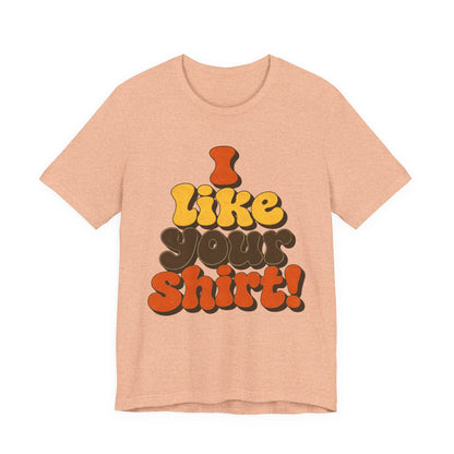 Groovy "I Like Your Shirt!" Graphic T-Shirt