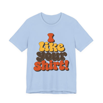 Groovy "I Like Your Shirt!" Graphic T-Shirt