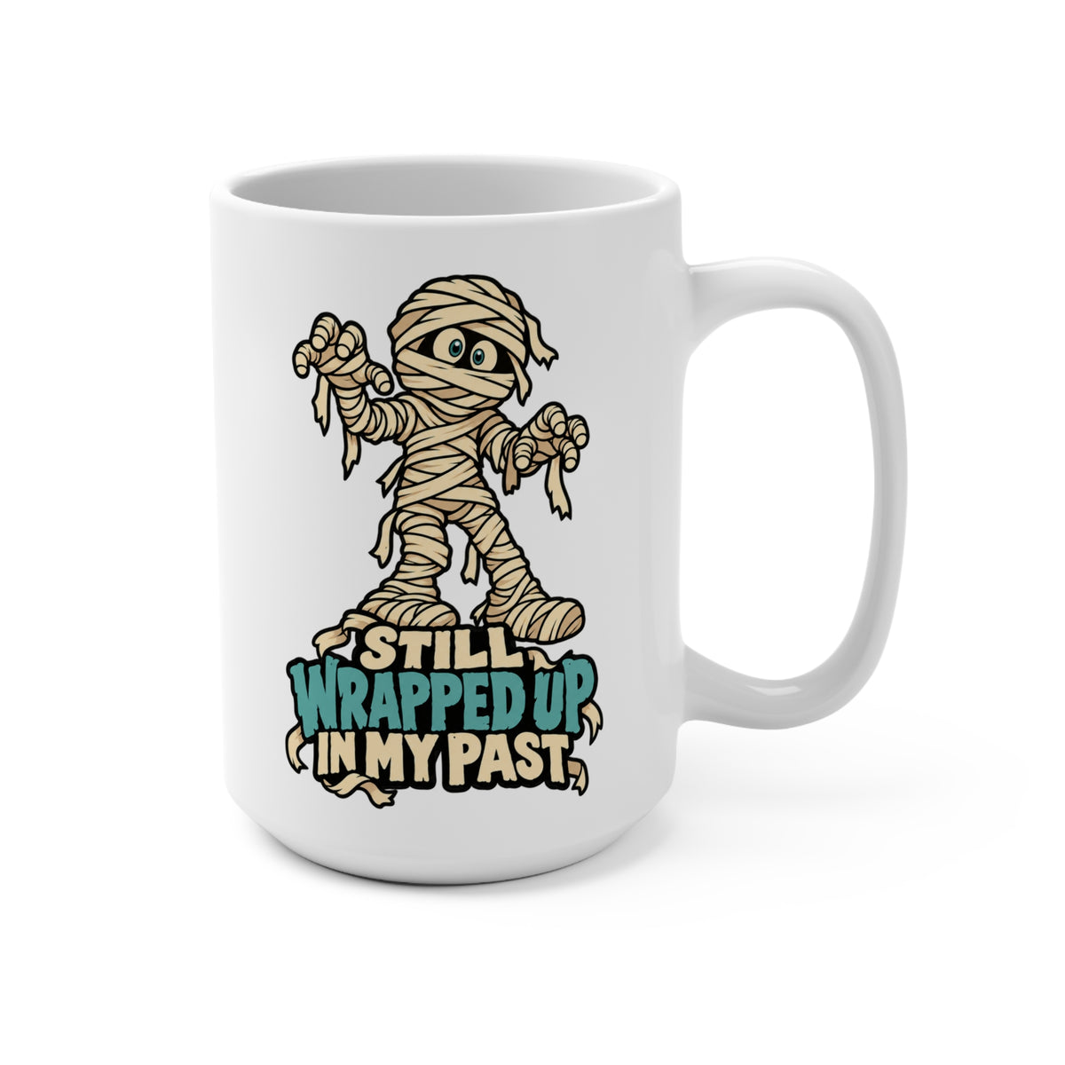 Still Wrapped Up in My Past Mummy - Ceramic Mug 15oz