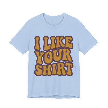 Retro 'I Like Your Shirt' Graphic T-Shirt