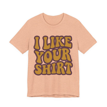 Retro 'I Like Your Shirt' Graphic T-Shirt