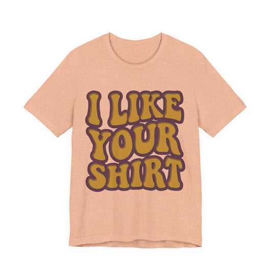 Retro 'I Like Your Shirt' Graphic T-Shirt