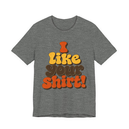 Groovy "I Like Your Shirt!" Graphic T-Shirt