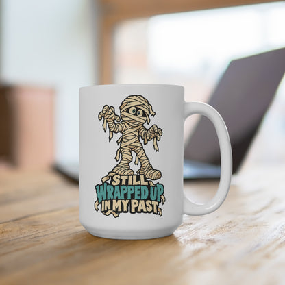 Still Wrapped Up in My Past Mummy - Ceramic Mug 15oz