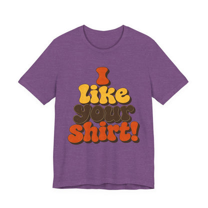 Groovy "I Like Your Shirt!" Graphic T-Shirt