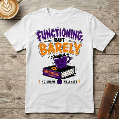 Functioning But Barely Graphic Tee