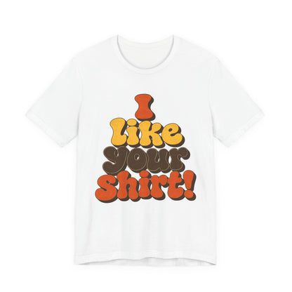 Groovy "I Like Your Shirt!" Graphic T-Shirt