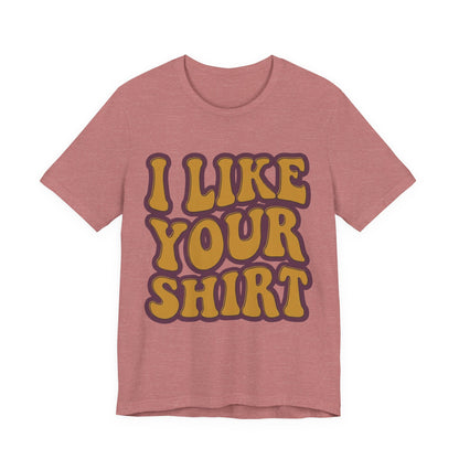 Retro 'I Like Your Shirt' Graphic T-Shirt