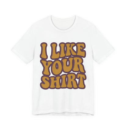 Retro 'I Like Your Shirt' Graphic T-Shirt