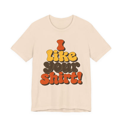 Groovy "I Like Your Shirt!" Graphic T-Shirt