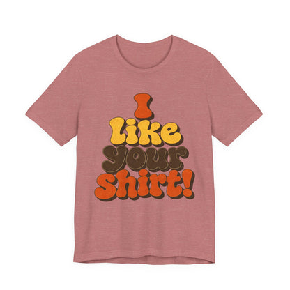 Groovy "I Like Your Shirt!" Graphic T-Shirt