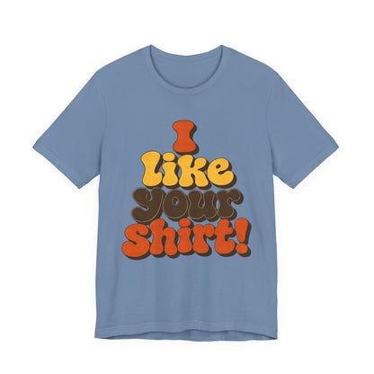 Groovy "I Like Your Shirt!" Graphic T-Shirt