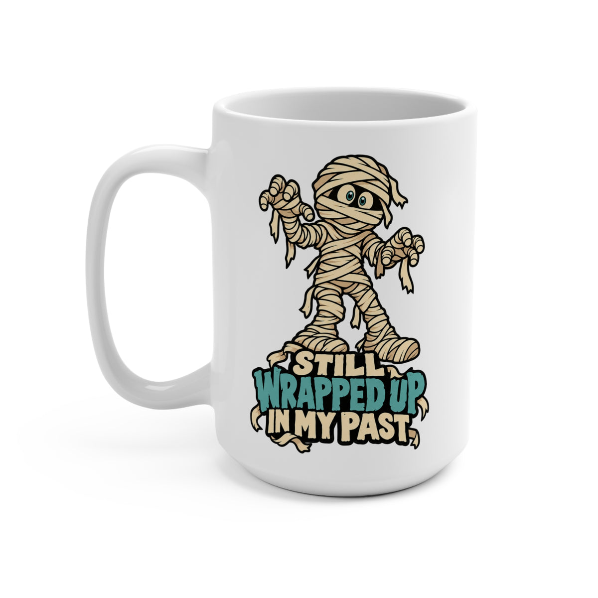 Still Wrapped Up in My Past Mummy - Ceramic Mug 15oz