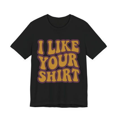 Retro 'I Like Your Shirt' Graphic T-Shirt