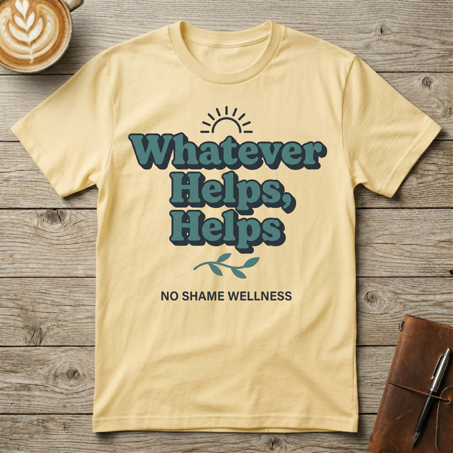 Whatever Helps, Helps Graphic T-Shirt