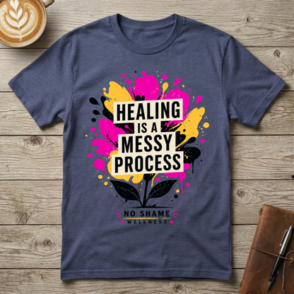 Healing Is a Messy Process Graphic T-Shirt