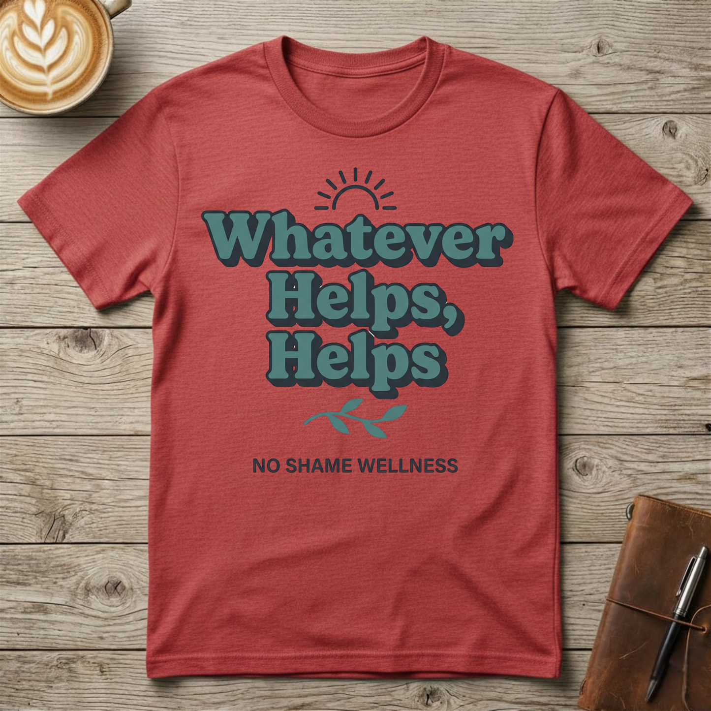 Whatever Helps, Helps Graphic T-Shirt