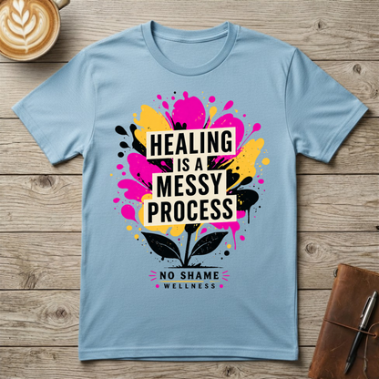 Healing Is a Messy Process Graphic T-Shirt