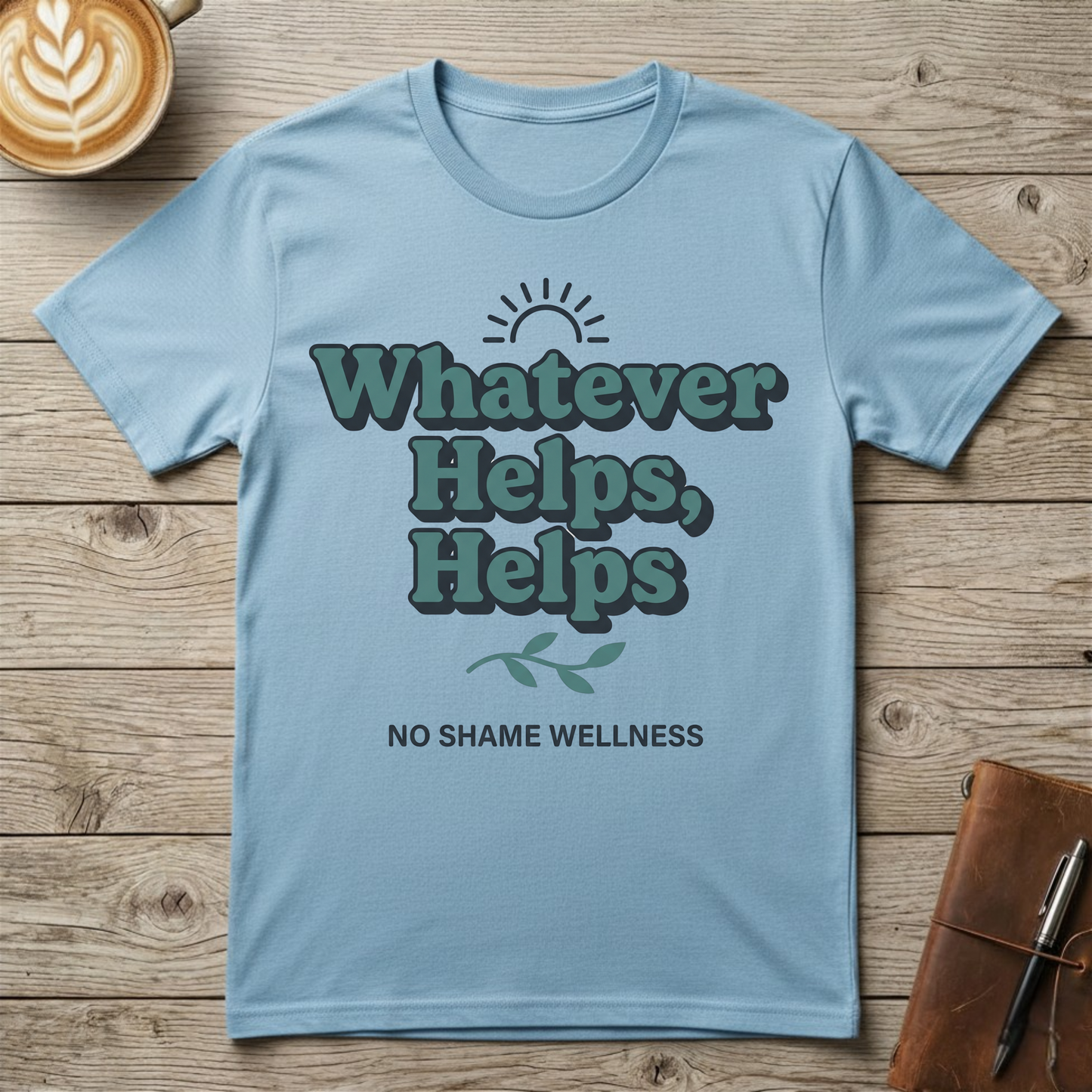 Whatever Helps, Helps Graphic T-Shirt