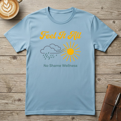 Feel It All T-Shirt — Mental Health Awareness Graphic T-Shirt