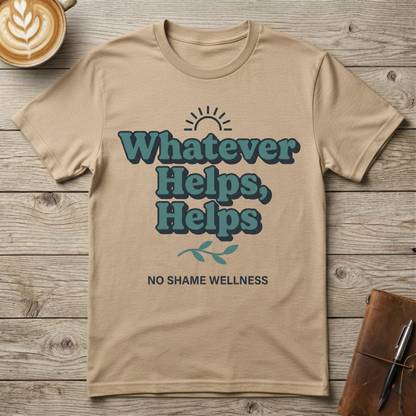 Whatever Helps, Helps Graphic T-Shirt