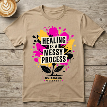 Healing Is a Messy Process Graphic T-Shirt