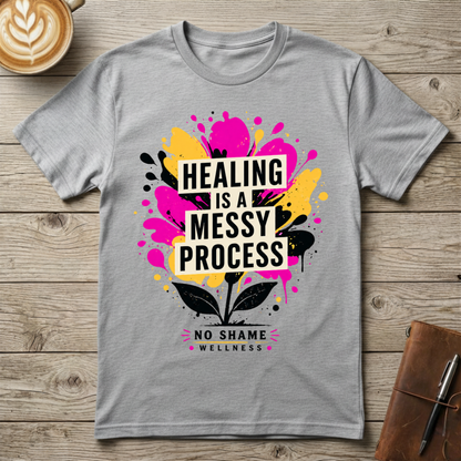 Healing Is a Messy Process Graphic T-Shirt