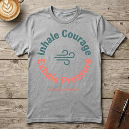 Inhale Courage, Exhale Pressure Graphic T-Shirt
