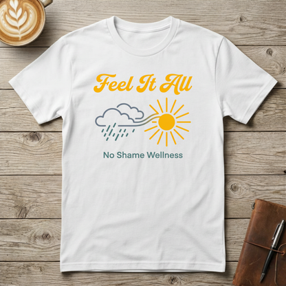 Feel It All T-Shirt — Mental Health Awareness Graphic T-Shirt