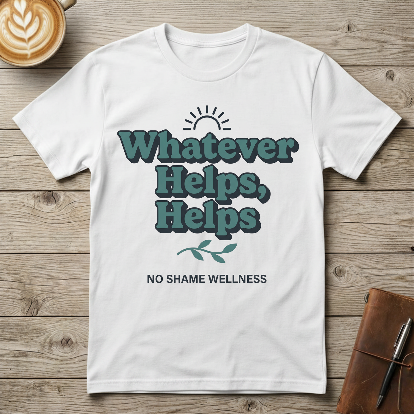 Whatever Helps, Helps Graphic T-Shirt