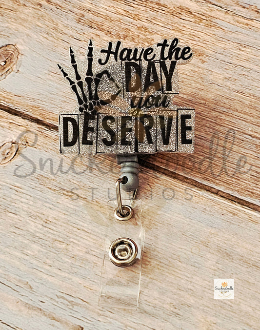 Have the Day You Deserve Bade Reel