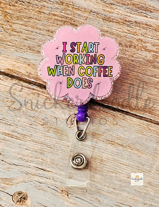 I Start Working When Coffee Does Badge Reel